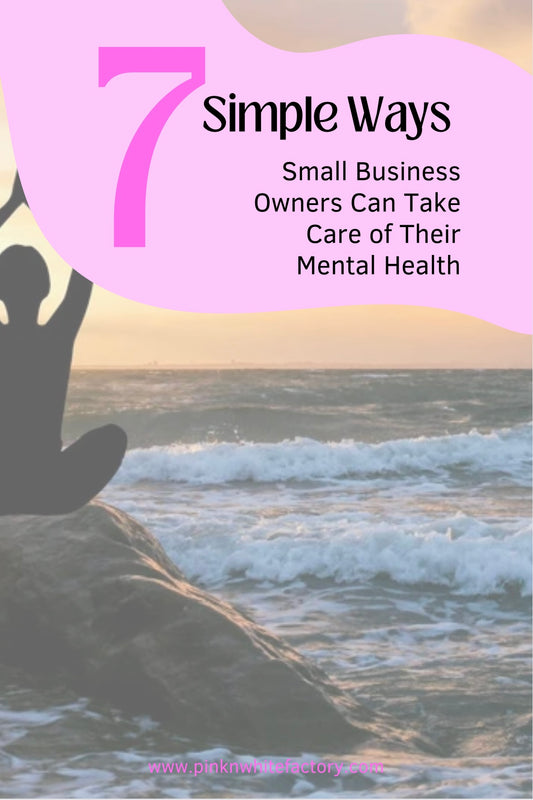 7 Ways Small Business Owners Can Take Care of Their Mental Health